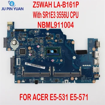 Материнская плата Z5WAH LA-B161P для ноутбука ACER E5-531 E5-571 Материнская плата NBML911004 с процессором SR1E3 3556U 100% Полностью Протестирована, работает хорошо