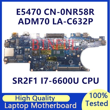 CN-0NR58R 0NR58R NR58R Материнская плата для ноутбука Dell E5470 с процессором SR2F1 I7-6600U LA-C632P 216-0864018 100% Протестировано нормально
